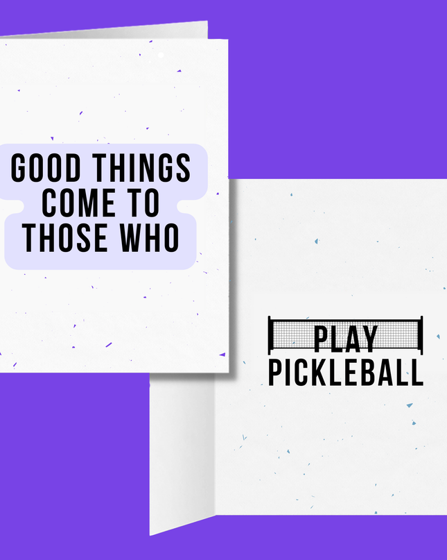 Good Things Come to Those Who Play Pickleball Greeting Card