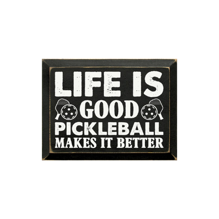 Life Is Good, Pickleball Makes It Better  Wood Sign