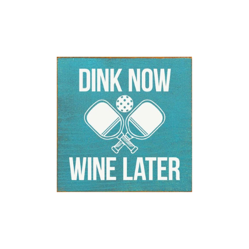 Dink Now Wine Later (Pickleball)
