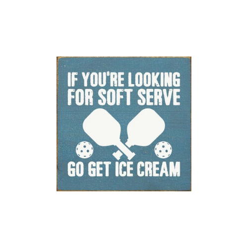 If You're Looking For Soft Serve... Pickleball wood sign