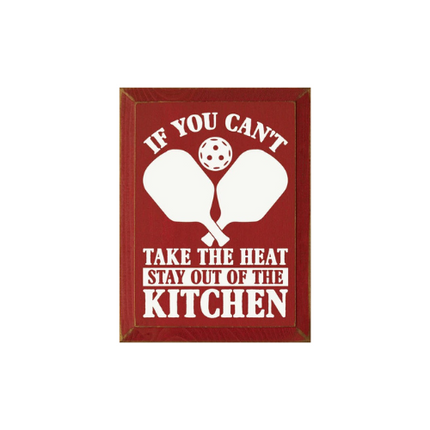 If You Can't Take The Heat Stay Out Of The Kitchen Pickleball