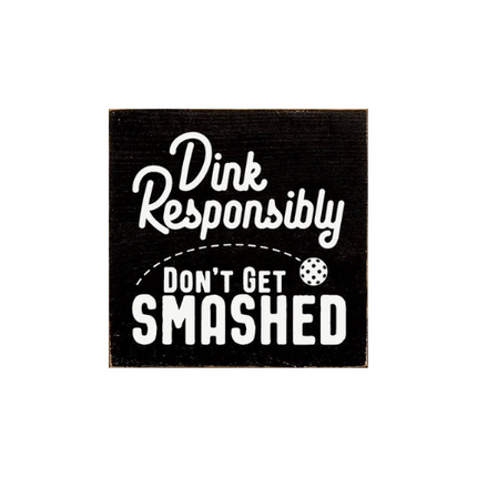 Dink Responsibly Don't Get Smashed (Pickleball)