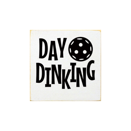 Day Dinking (Pickleball) Wood Sign