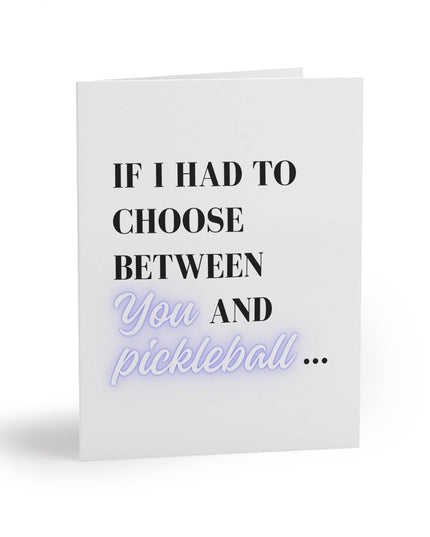 If I Had to Choose Between You and Pickleball Greeting Card