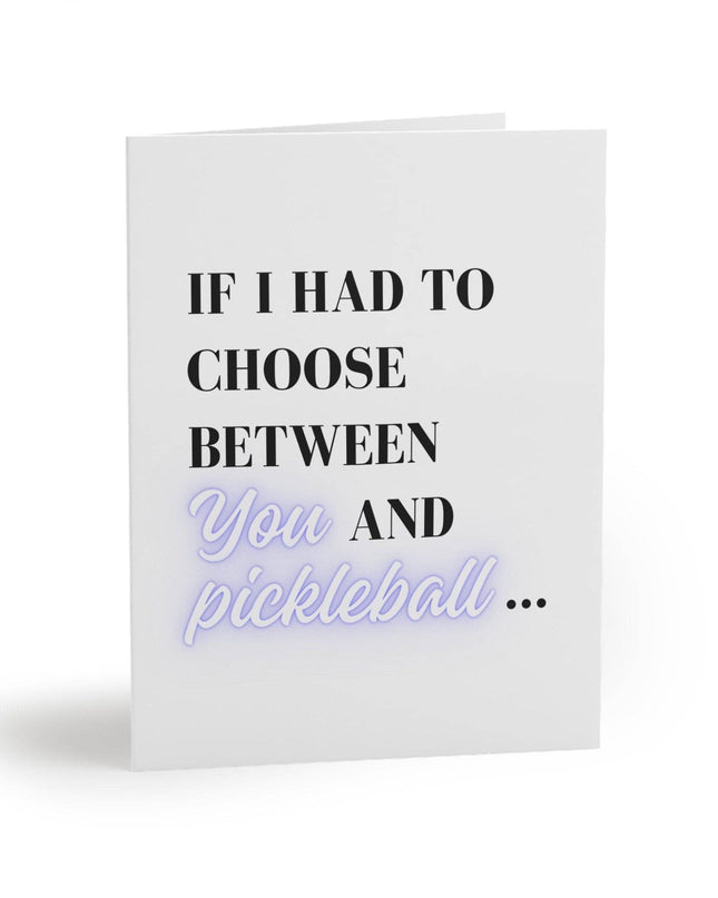 If I Had to Choose Between You and Pickleball Greeting Card