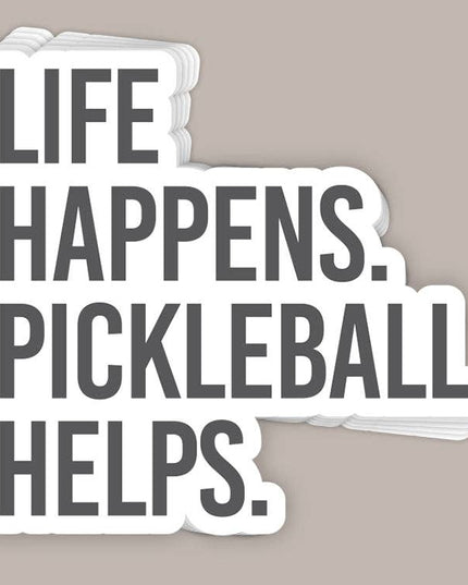 Life Happens Pickleball Helps (Decal)