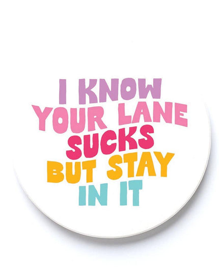 Car Coaster-I Know Your Lane Sucks But Stay In It