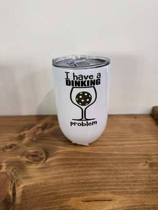 I have a Dinking Problem Wine Tumbler