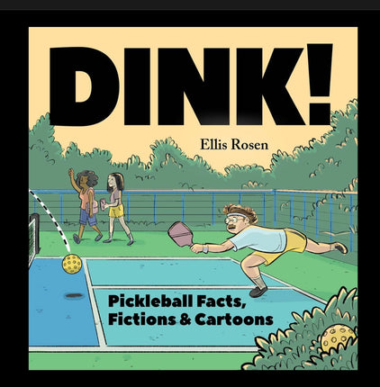 Dink! Pickleball Facts, Fictions & Cartoons by Ellis Rosen