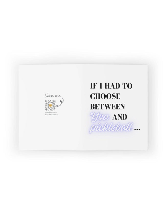 If I Had to Choose Between You and Pickleball Greeting Card