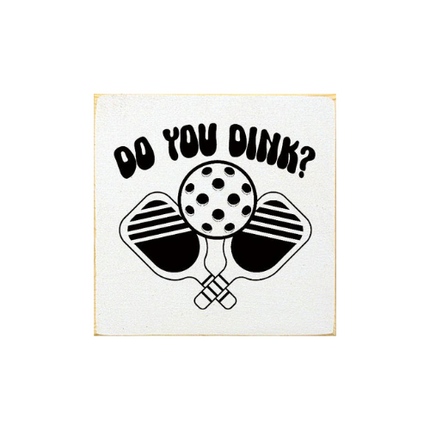 Do You Dink? (Pickleball) Wood Sign