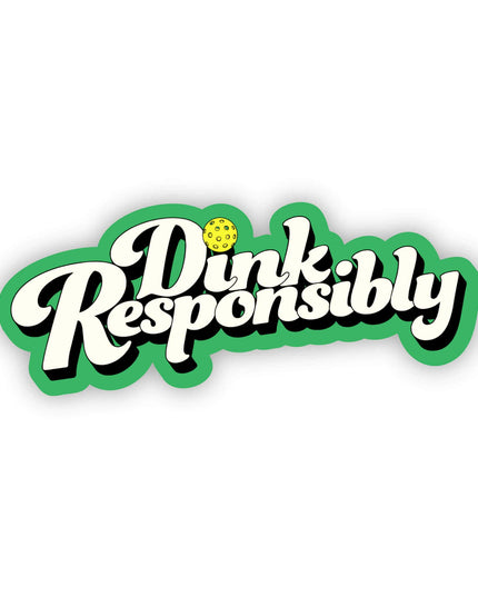 "Dink Responsibly" Sticker