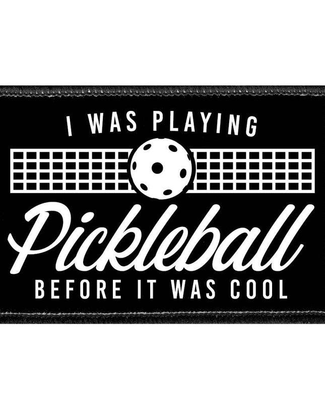 I Was Playing Pickleball Before It Was Cool - Removable Patch