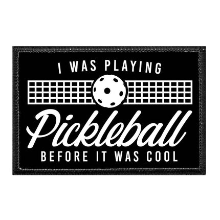 I Was Playing Pickleball Before It Was Cool - Removable Patch