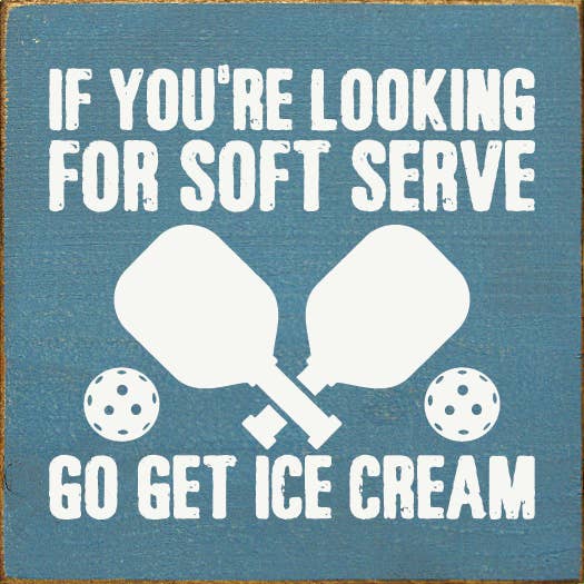 If You're Looking For Soft Serve... Pickleball wood sign