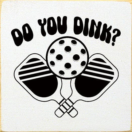 Do You Dink? (Pickleball) Wood Sign
