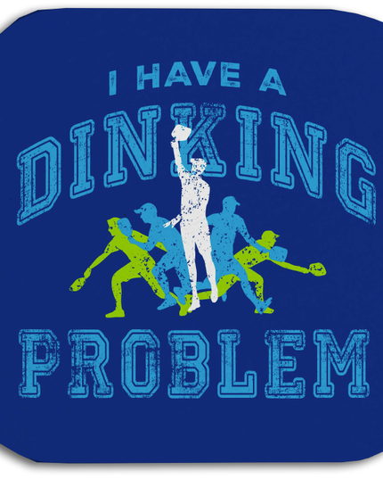 I Have a dinking Problem Coasters