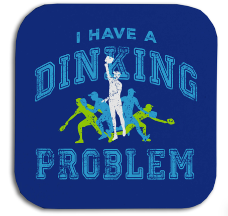 I Have a dinking Problem Coasters
