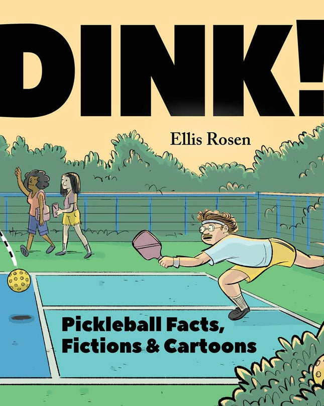 Dink! Pickleball Facts, Fictions & Cartoons by Ellis Rosen
