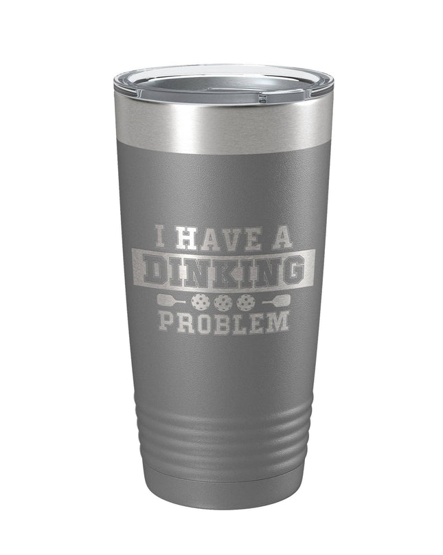 I have a Dinking Problem 20oz Insulated Tumbler Dark Gray