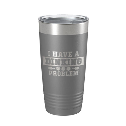 I have a Dinking Problem 20oz Insulated Tumbler Dark Gray