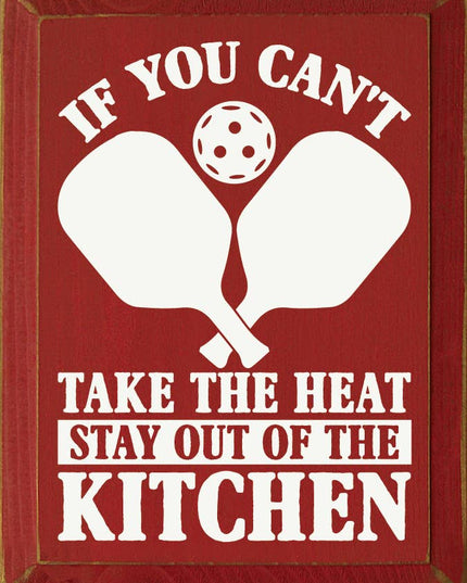 If You Can't Take The Heat Stay Out Of The Kitchen Pickleball
