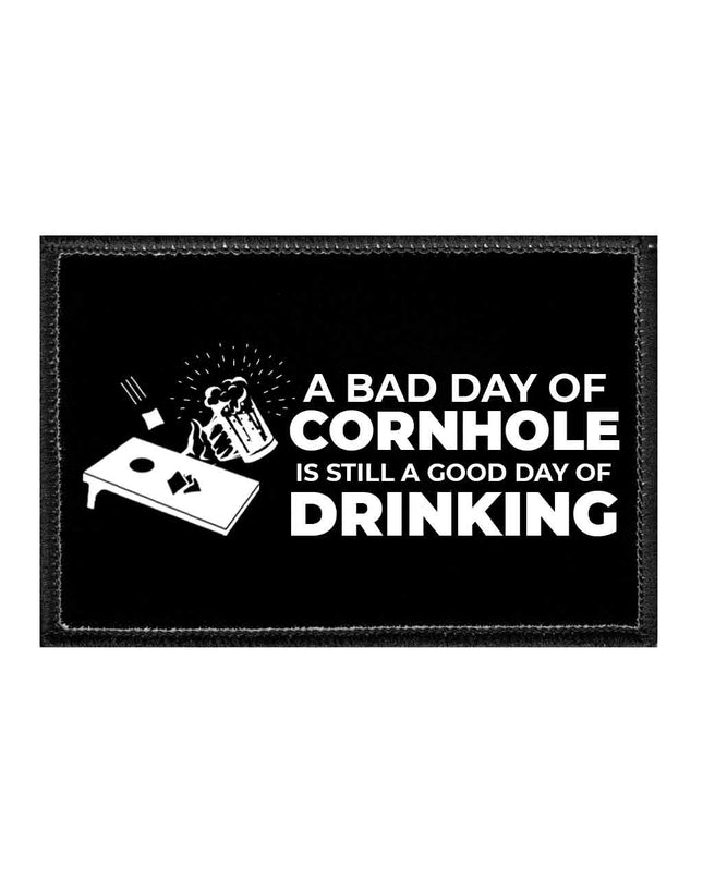 A Bad Day Of Cornhole Is Still A Good Day Of Drinking - Patc