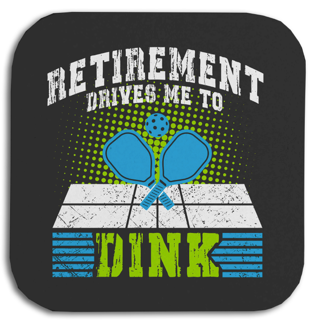 Retirement Drives Me to Dink Coasters