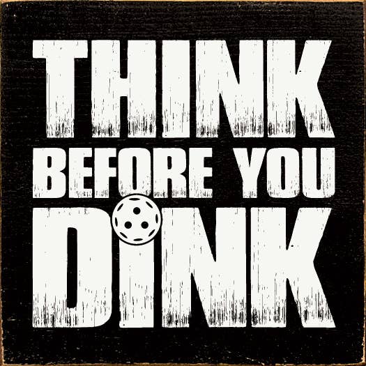 Think Before You Dink (Pickleball) Wood Sign