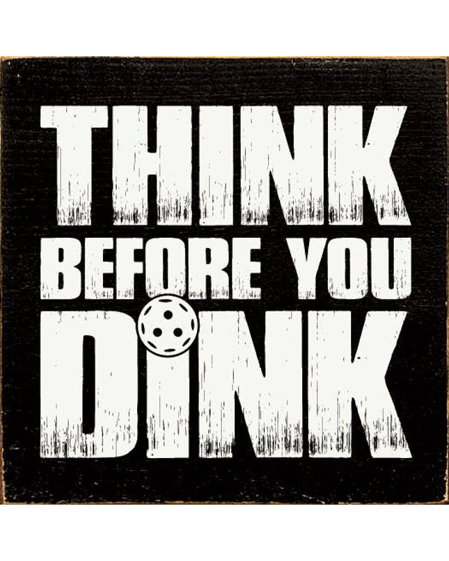 Think Before You Dink (Pickleball) Wood Sign