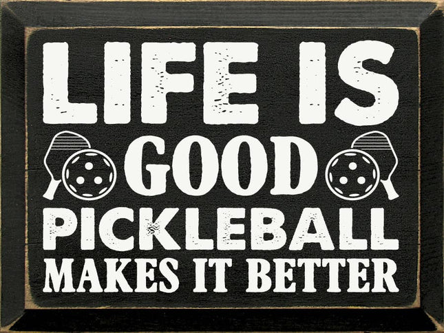 Life Is Good, Pickleball Makes It Better  Wood Sign